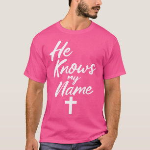 Er kennt meinen Namen Bibel Religiösen Gott Jesus T-Shirt
