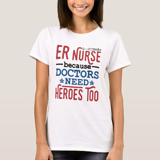 ER Krankenschwester, weil Ärzte auch Helden brauch T-Shirt (Vorderseite)