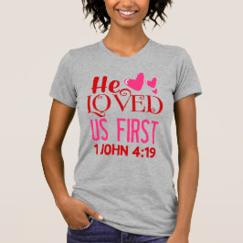 Er liebte uns zuerst (1 John 4:19), Ladys T-Shirt