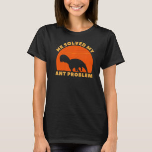 Er löste mein Ameisenproblem T-Shirt