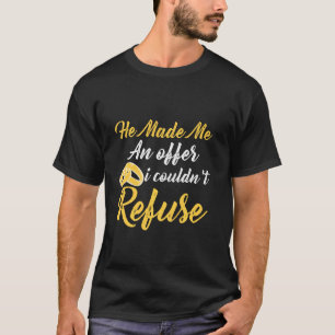 Er machte mir ein Angebot, das ich ablehnen konnte T-Shirt