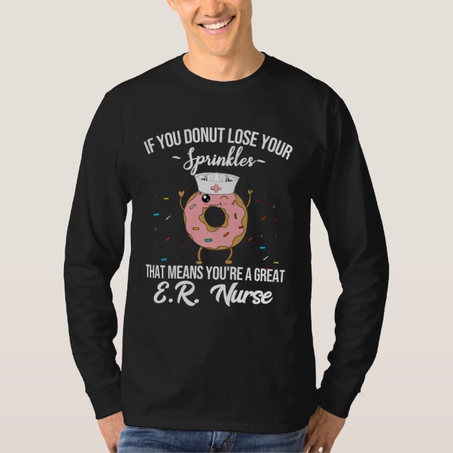 ER Nurse Donut  Donut Quote  Nurse Appreciation T-Shirt (Vorderseite)