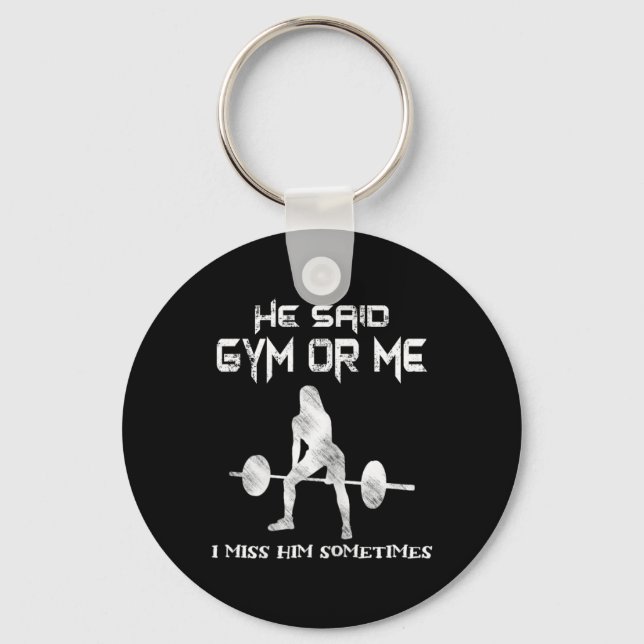 Er sagte Gym oder ich Gym Muscle Funny Bodybuildin Schlüsselanhänger (Vorderseite)
