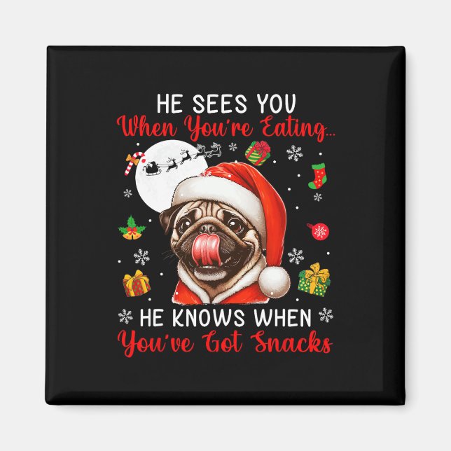 Er sieht, wenn Sie Snacks essen Xmas Mops Besitzer Magnet (Vorne)