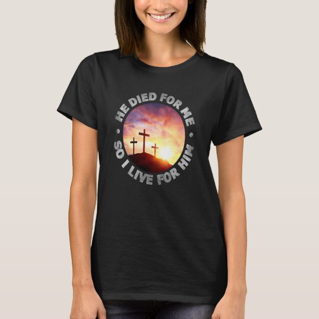 Er starb für mich, also lebe ich für ihn Christlic T-Shirt (Vorderseite)