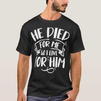 Er starb für mich, also lebe ich für seinen Glaube T-Shirt
