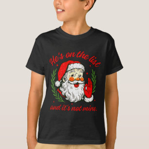 Er steht auf der Liste, nicht auf meiner, Weihnach T-Shirt
