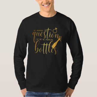 Er stellte die Frage, also poppen wir Flaschen Br T-Shirt