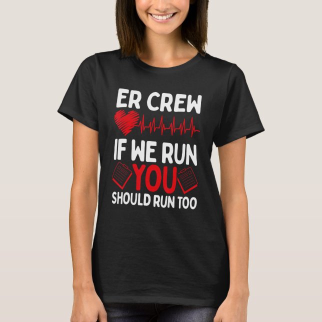 ER Tech if we run you should run too ER Technician T-Shirt (Vorderseite)