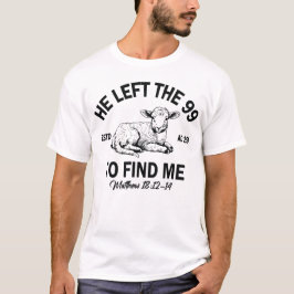 Er Verließ die 99, um mich zu finden, Bible Verse  T-Shirt