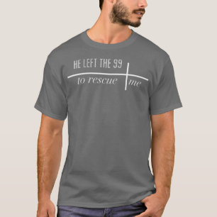 Er Verließ die 99, um mich zu retten (2) T-Shirt