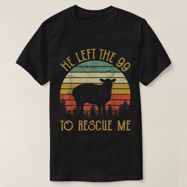 Er Verließ die 99, um mich zu retten T-Shirt (Design vorne)