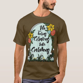 Er verwandelt Gräber in Gärten Frauen Männer Funny T-Shirt