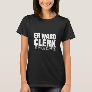 Er Ward Clerk ich laufe auf Kaffee T-Shirt