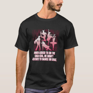Er zögerte nicht zu tanzen oder lustig zu plaudern T-Shirt