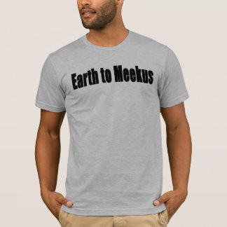 Erde an Meekus T-Shirt