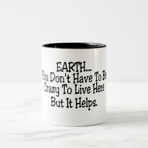 Erde müssen Sie nicht verrückt sein, hier zu leb Zweifarbige Tasse