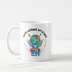 Erde ohne Kunst ist nur eh kreatives Künstlergesch Kaffeetasse