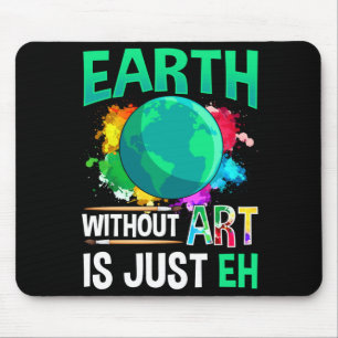 Erde ohne Kunst ist nur Eh lustiger Künstler Maler Mousepad
