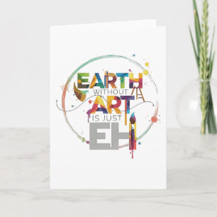 Erde ohne Kunst ist nur Eh Maler Künstler Design Karte