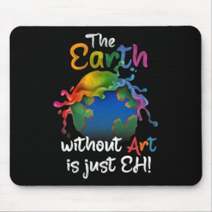 Erde ohne Kunst ist nur jeder - Tag der Erde - Pla Mousepad