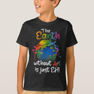 Erde ohne Kunst ist nur jeder - Tag der Erde - Pla T-Shirt