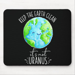 Erde sauber halten Es ist nicht Uranus Lustiges T  Mousepad
