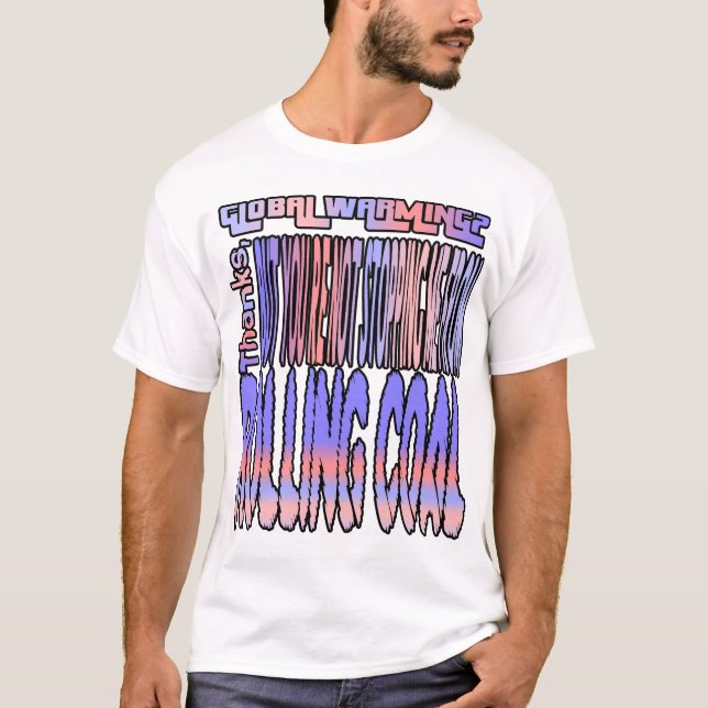 Erderwärmung? Danke, aber du hörst nicht auf.. T-Shirt (Vorderseite)
