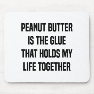 Erdnussbutter ist der Kleber, der mein Leben hält Mousepad