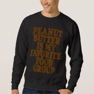 Erdnussbutter ist meine Lieblingsnahrungsgruppe Sweatshirt