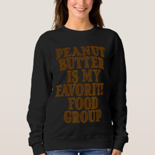 Erdnussbutter ist meine Lieblingsnahrungsgruppe Sweatshirt