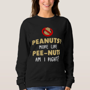 Erdnüsse eher wie Pipi-Nüsse, oder? Sweatshirt