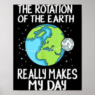 Erdrotation macht meinen Tag lustige Wissenschaft Poster