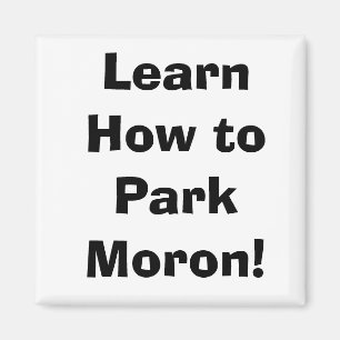 Erfahren Sie, wie man Moron parkt! Magnet