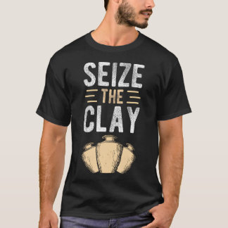 Erfasse den Ton Töpferei-Enthusiast Handwerk Handw T-Shirt