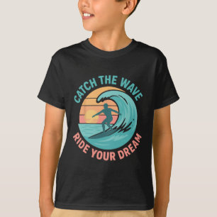 Erfasse die Welle, reite deinen Traum T-Shirt