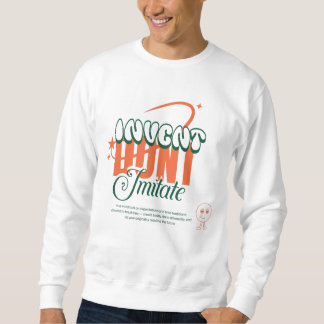erfinde, nicht nachahmen sweatshirt