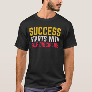 Erfolg beginnt mit Selbstdisziplin, motivierend T-Shirt