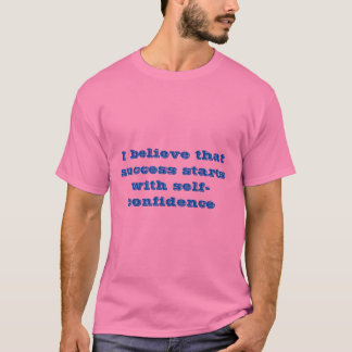 Erfolg beginnt mit Selbstvertrauen T-Shirt