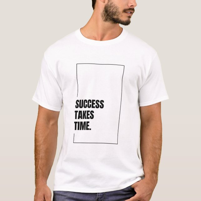 Erfolg braucht Zeit - Motivierend T - Shirt (Vorderseite)