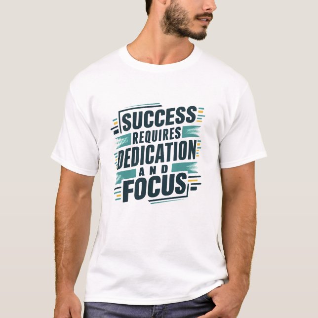 Erfolg erfordert Engagement und Konzentration T-Shirt (Vorderseite)