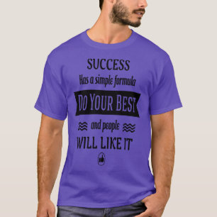 Erfolg hat eine einfache Formel zu tun Ihr Bestes  T-Shirt