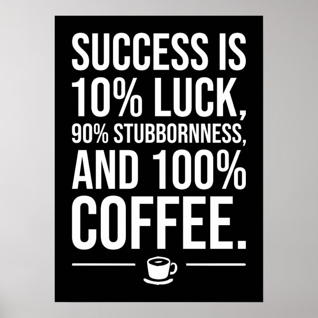 Erfolg ist 100 Prozent Kaffee - Motivierend lustig Poster (Vorne)