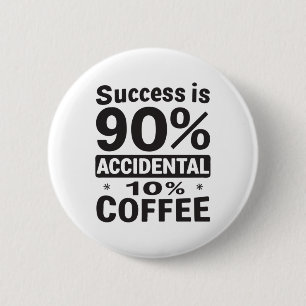 Erfolg ist 90% zufällig 10% Kaffee. Powered Button