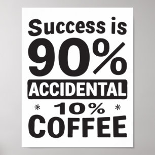 Erfolg ist 90% zufällig 10% Kaffee. Powered Poster
