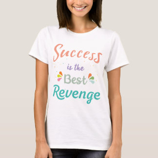 Erfolg ist die beste Rache T-Shirt