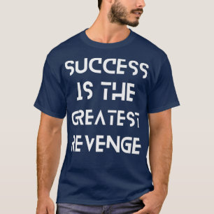 Erfolg ist die Beste RacheMotivation 1449 T-Shirt