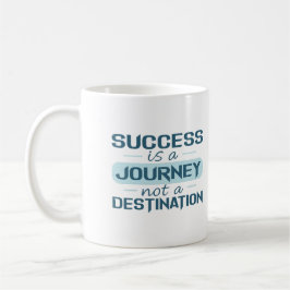 Erfolg ist eine Reise, kein Ziel Kaffeetasse