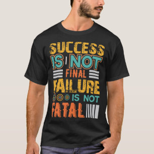 Erfolg Ist Nicht Endgültig Scheitern Ist Nicht Töd T-Shirt