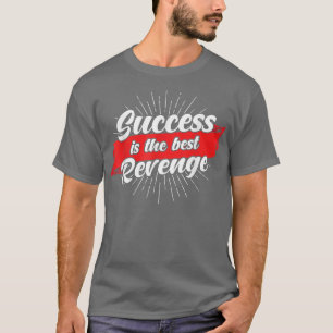 Erfolgsmotivation Zitat Erfolg ist der beste Erfol T-Shirt